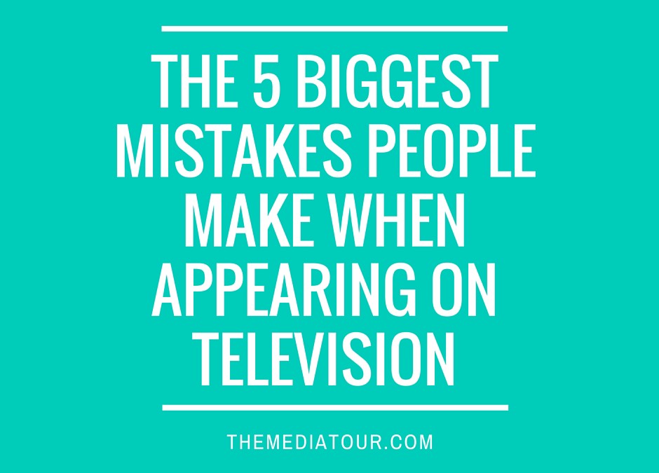 5 Biggest Mistakes People Make When Appearing on Television